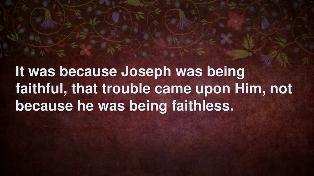 it was because joseph was being faithful that