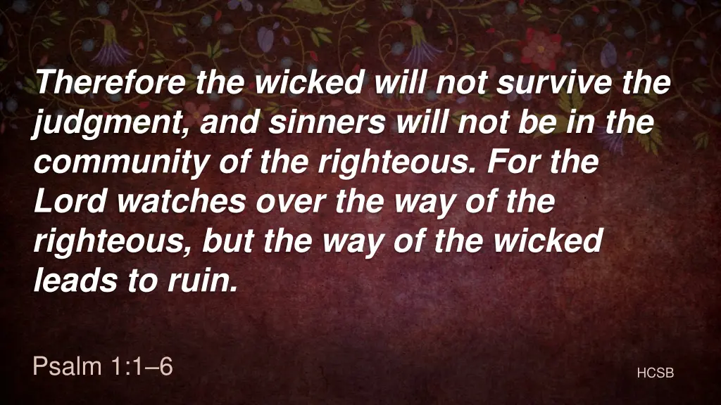 therefore the wicked will not survive