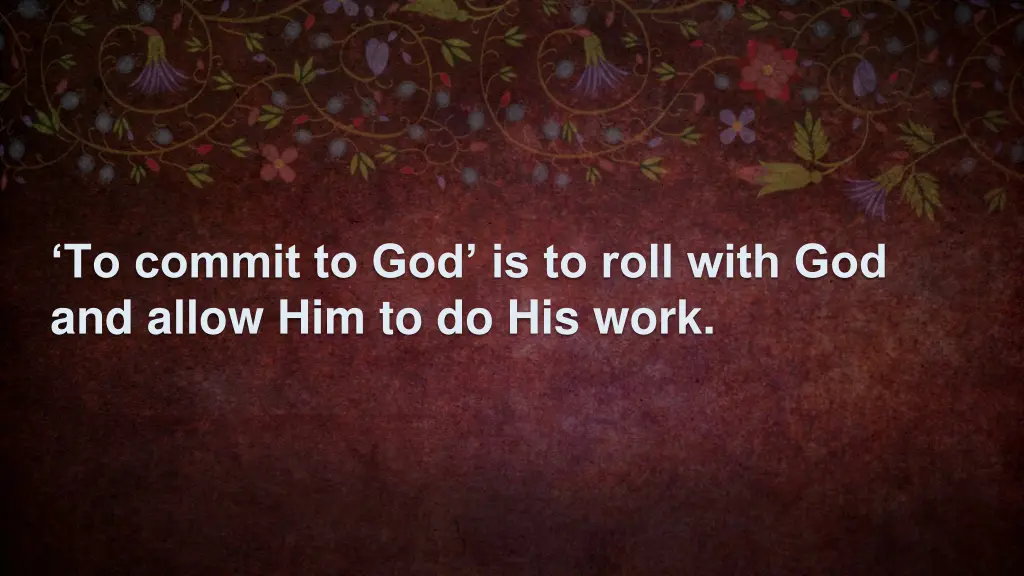 to commit to god is to roll with god and allow