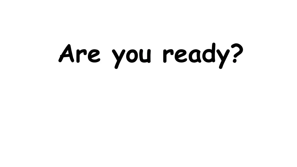 are you ready