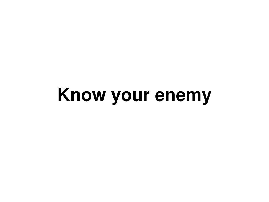 know your enemy