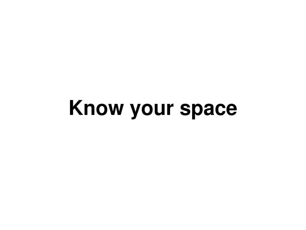 know your space