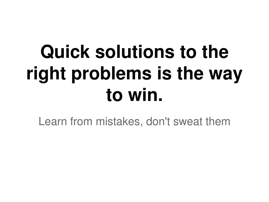 quick solutions to the right problems