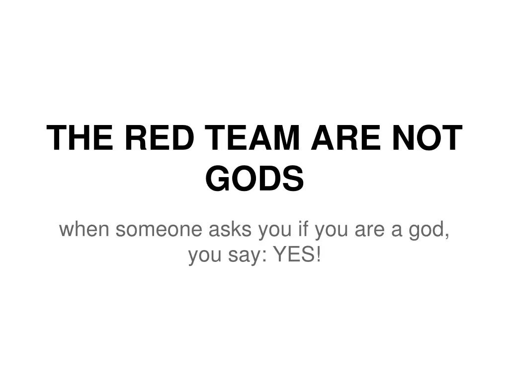 the red team are not gods