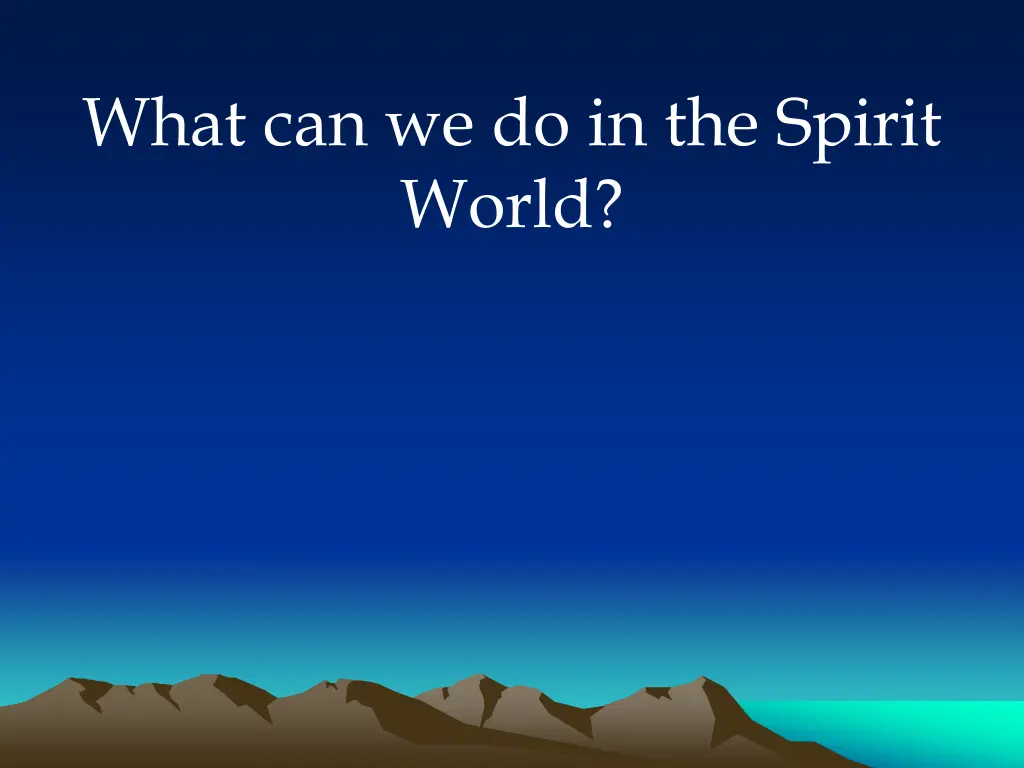 what can we do in the spirit world