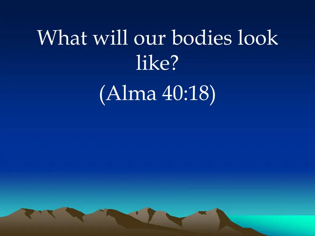 what will our bodies look like alma 40 18