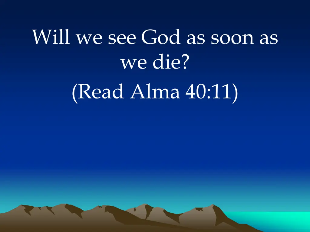 will we see god as soon as we die read alma 40 11