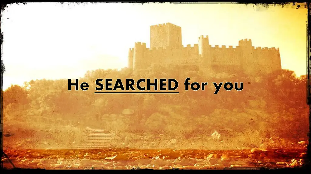 he searched for you