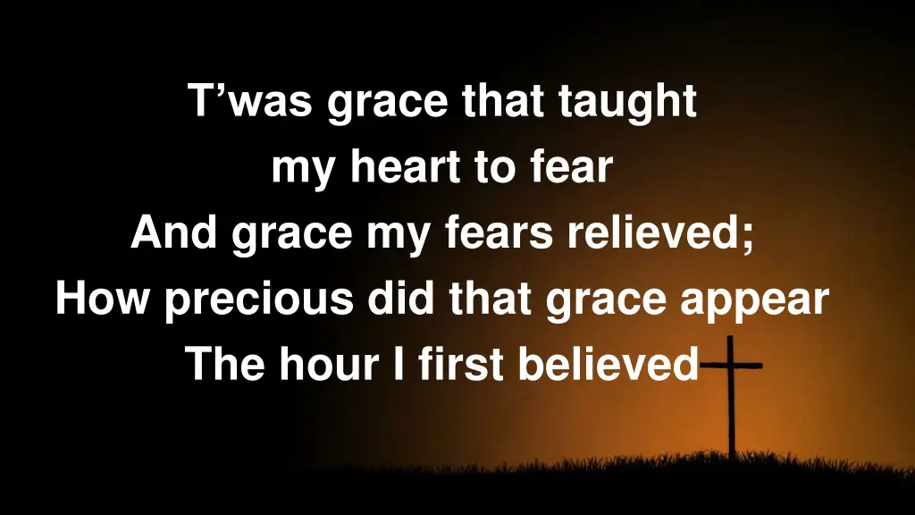 t was grace that taught my heart to fear