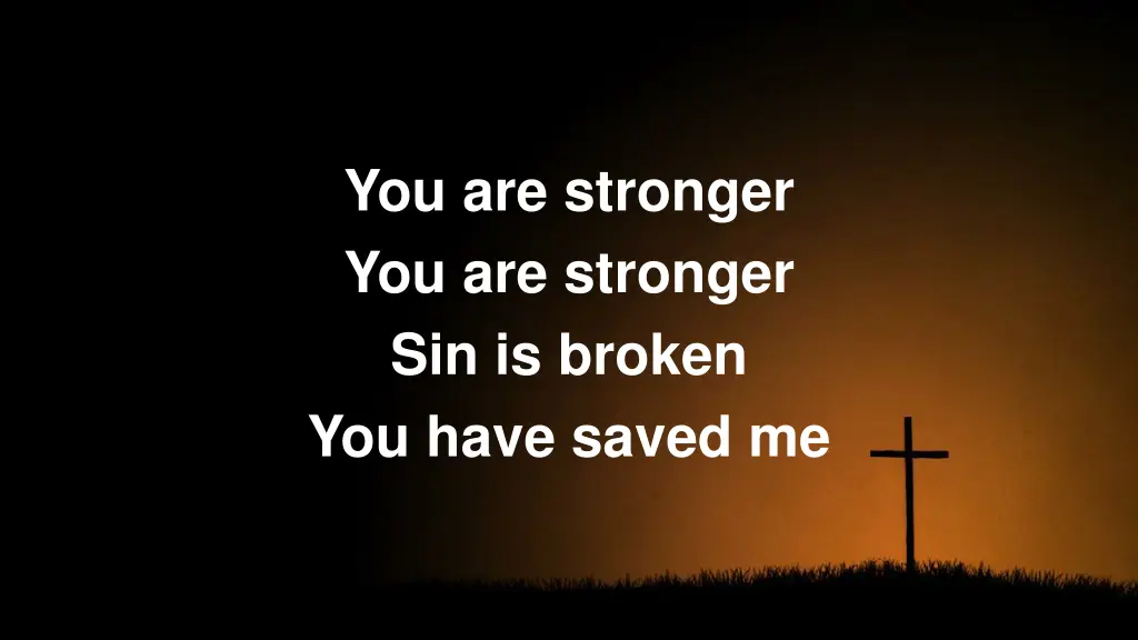 you are stronger you are stronger sin is broken 1