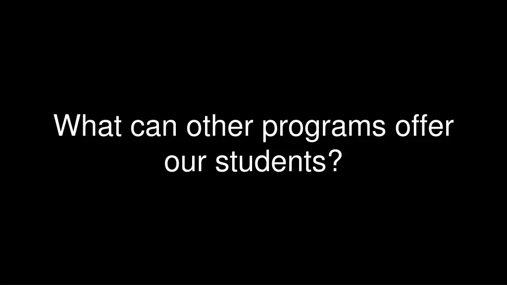 what can other programs offer our students