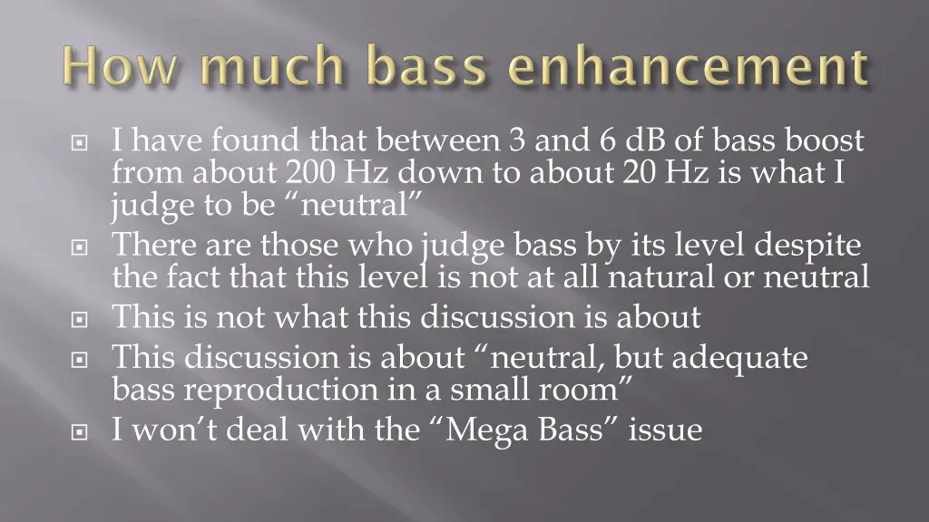 i have found that between 3 and 6 db of bass