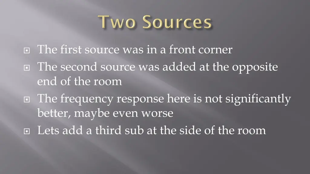 the first source was in a front corner the second