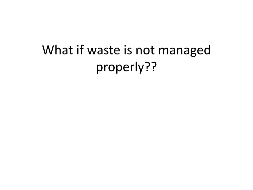 what if waste is not managed properly