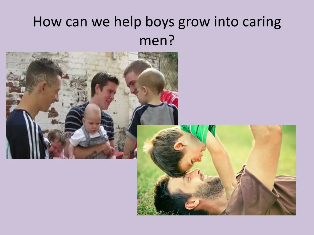 how can we help boys grow into caring men