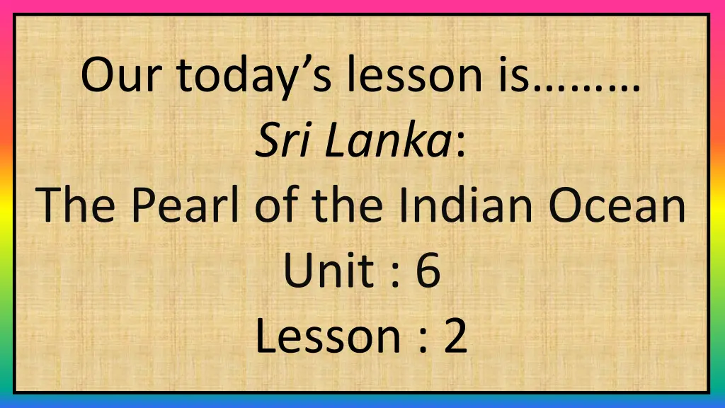 our today s lesson is sri lanka the pearl