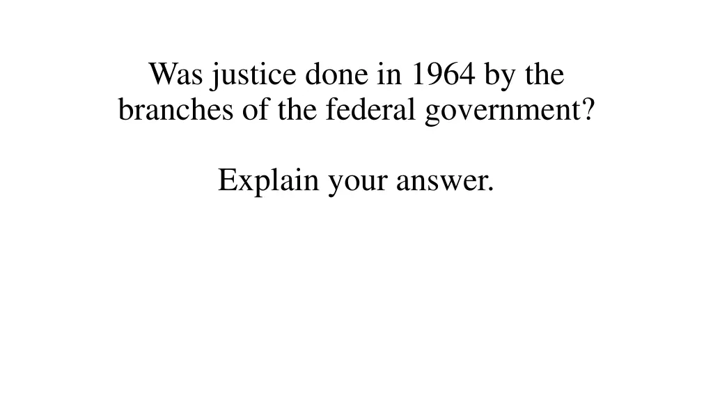 was justice done in 1964 by the branches