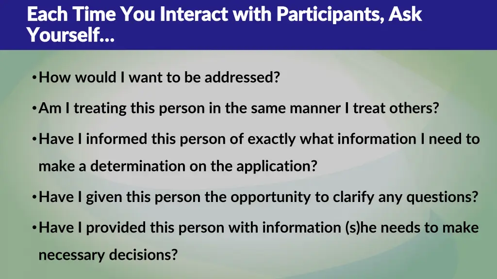 each time you interact with participants ask each