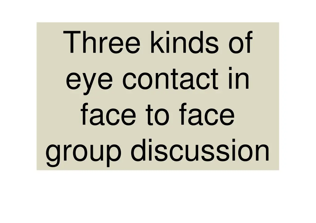 three kinds of eye contact in face to face group