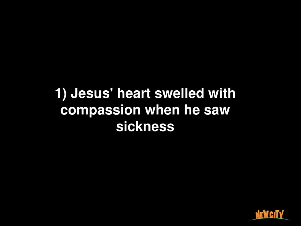 1 jesus heart swelled with compassion when