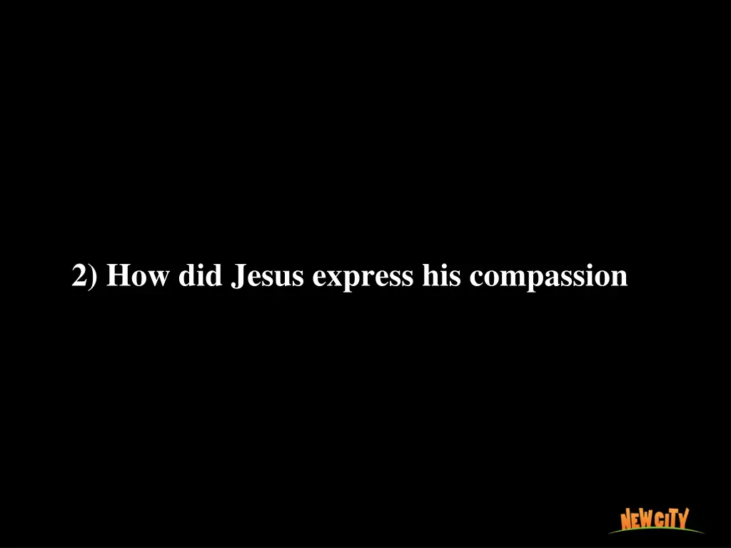 2 how did jesus express his compassion