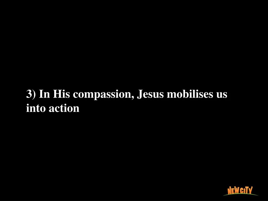 3 in his compassion jesus mobilises us into action