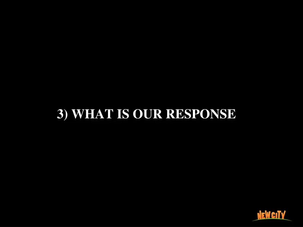 3 what is our response