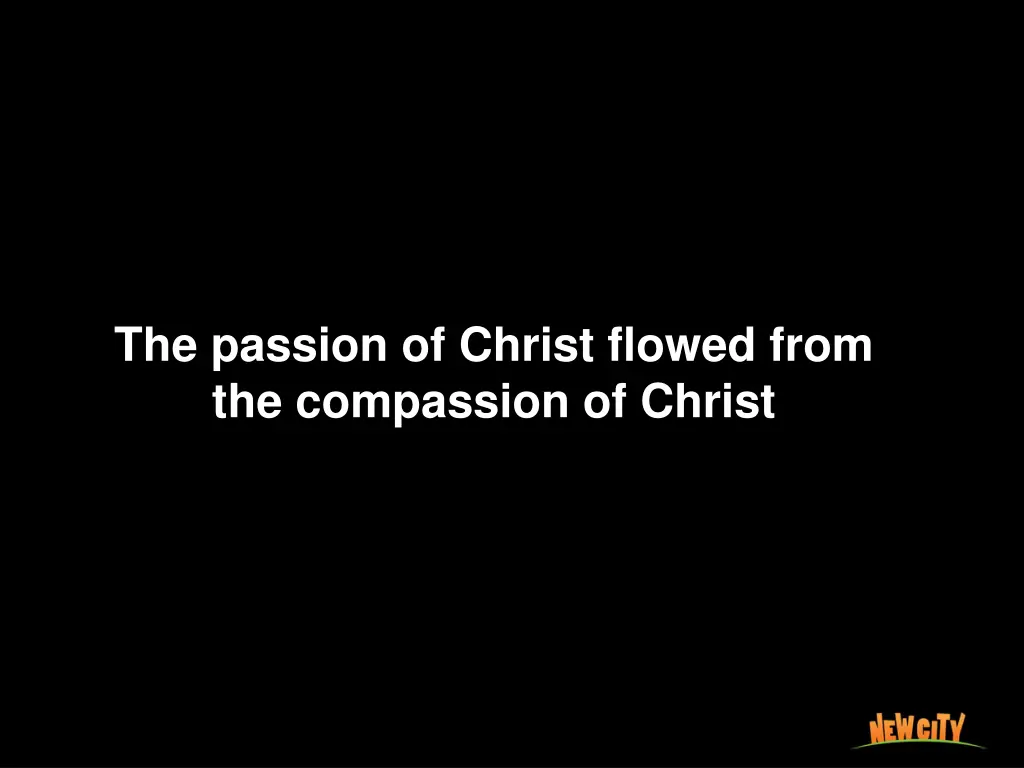 the passion of christ flowed from the compassion