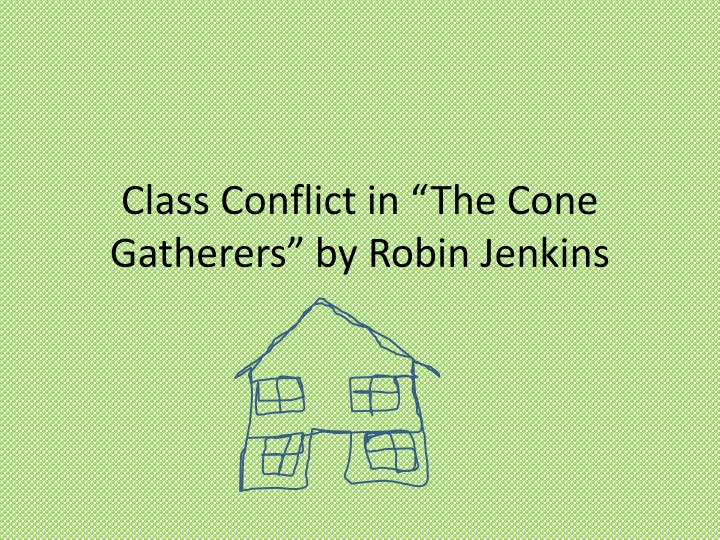 class conflict in the cone gatherers by robin