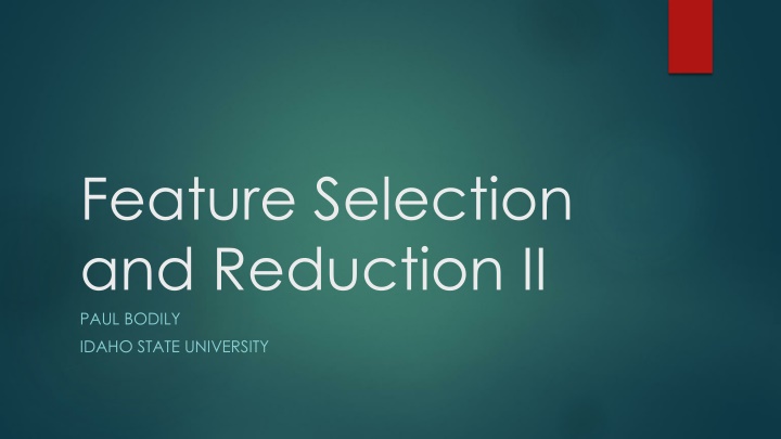 feature selection and reduction ii paul bodily