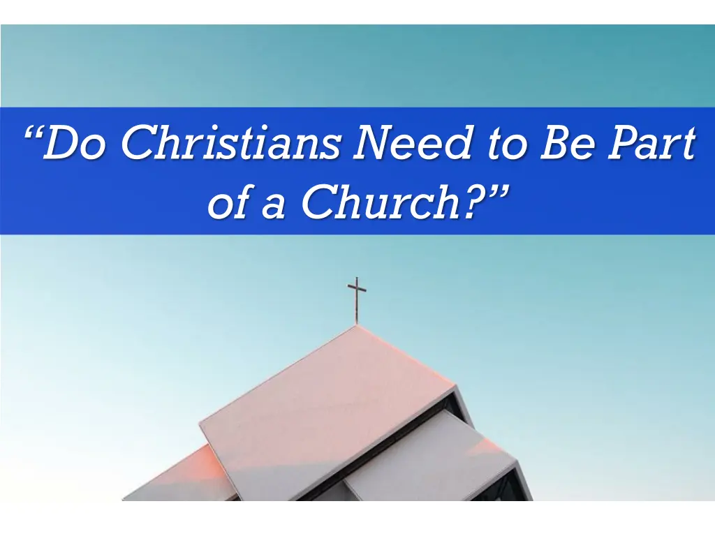 do christians need to be part of a church 1