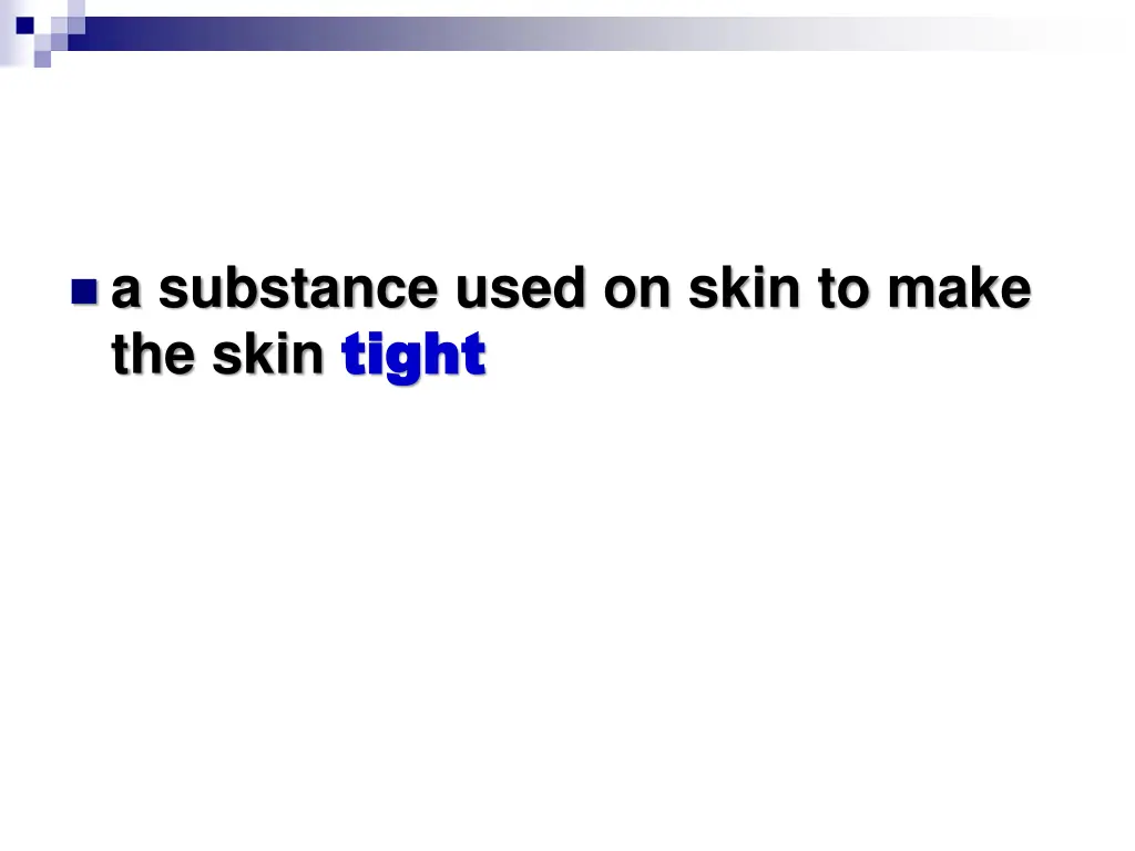 a substance used on skin to make the skin tight