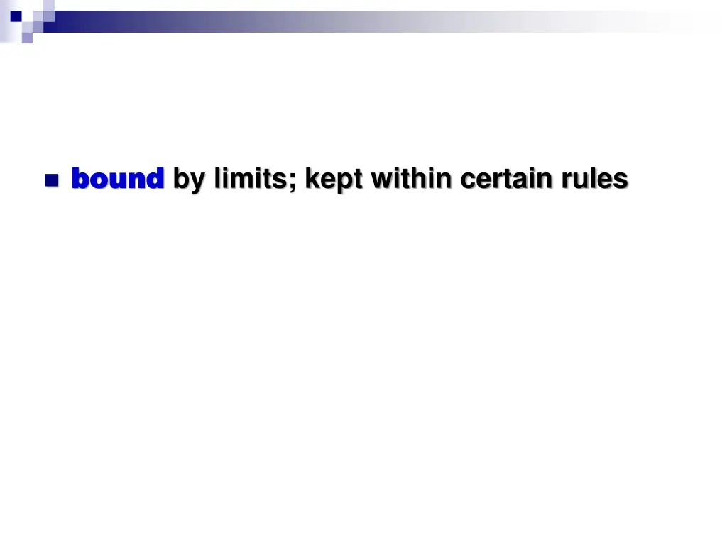 bound bound by limits kept within certain rules