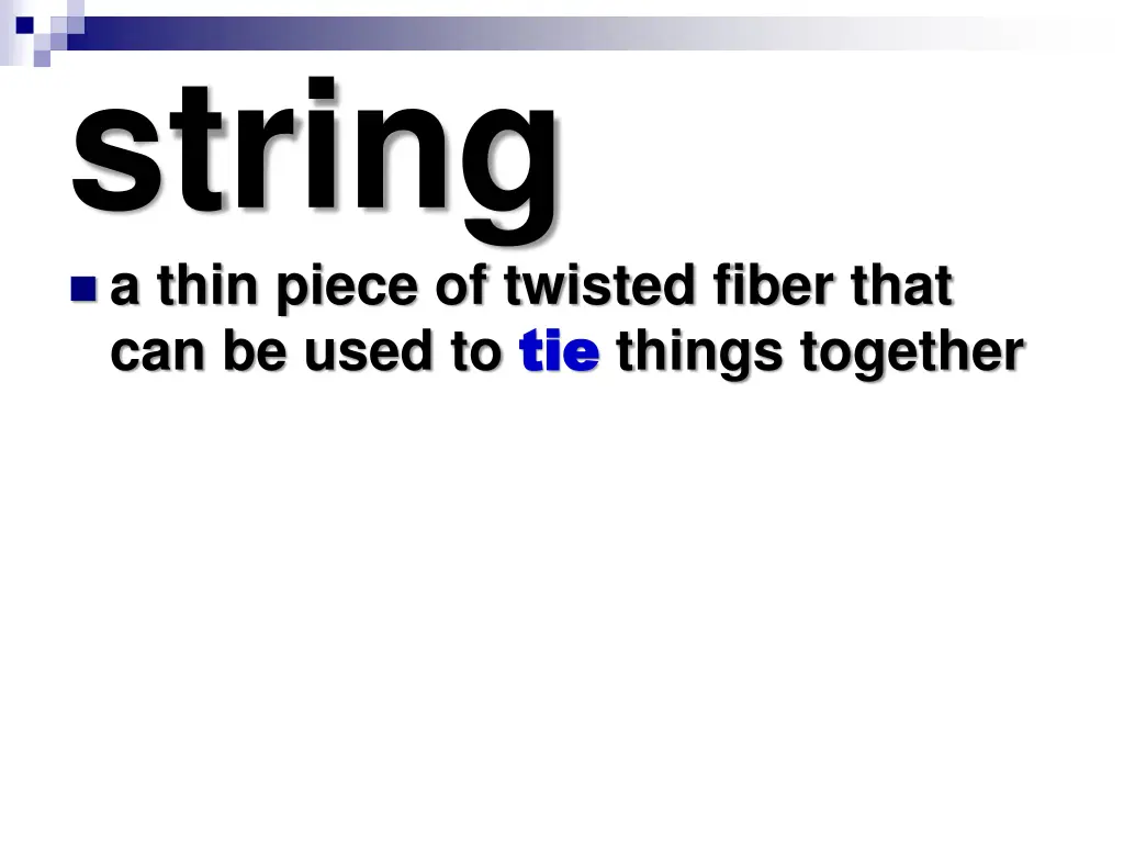 string a thin piece of twisted fiber that