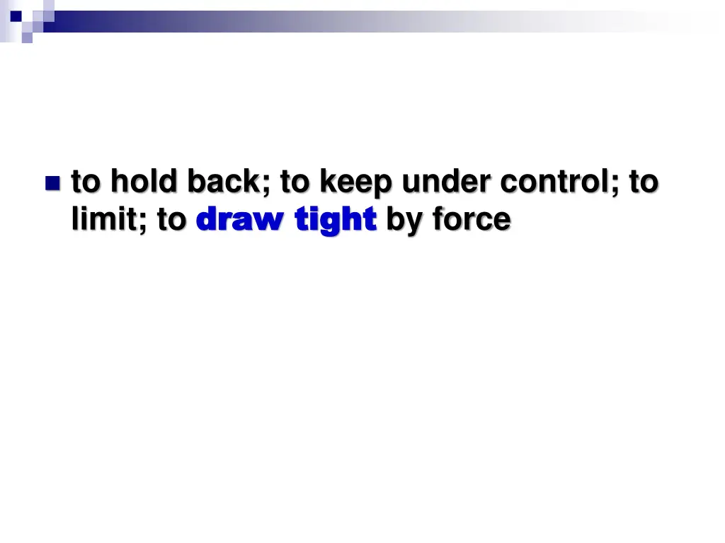 to hold back to keep under control to limit