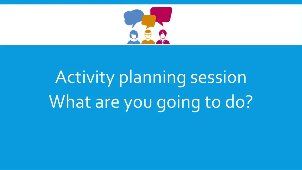 activity planning session what are you going to do