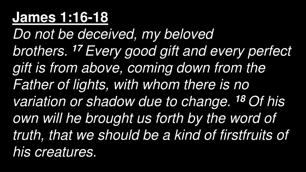 james 1 16 18 do not be deceived my beloved