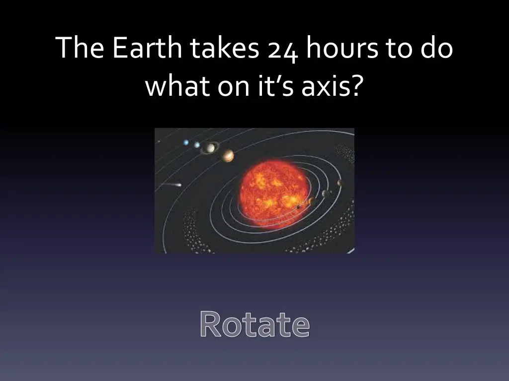 the earth takes 24 hours to do what on it s axis