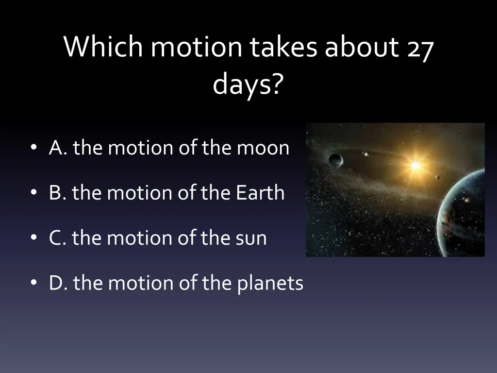 which motion takes about 27 days