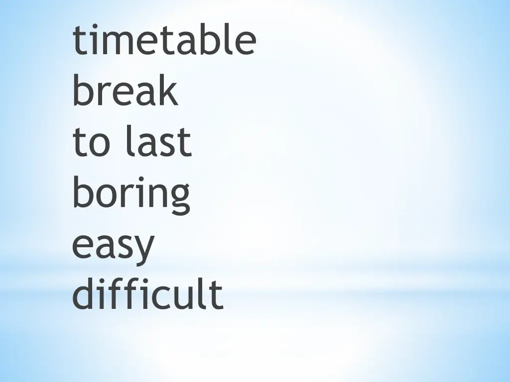 timetable break to last boring easy difficult