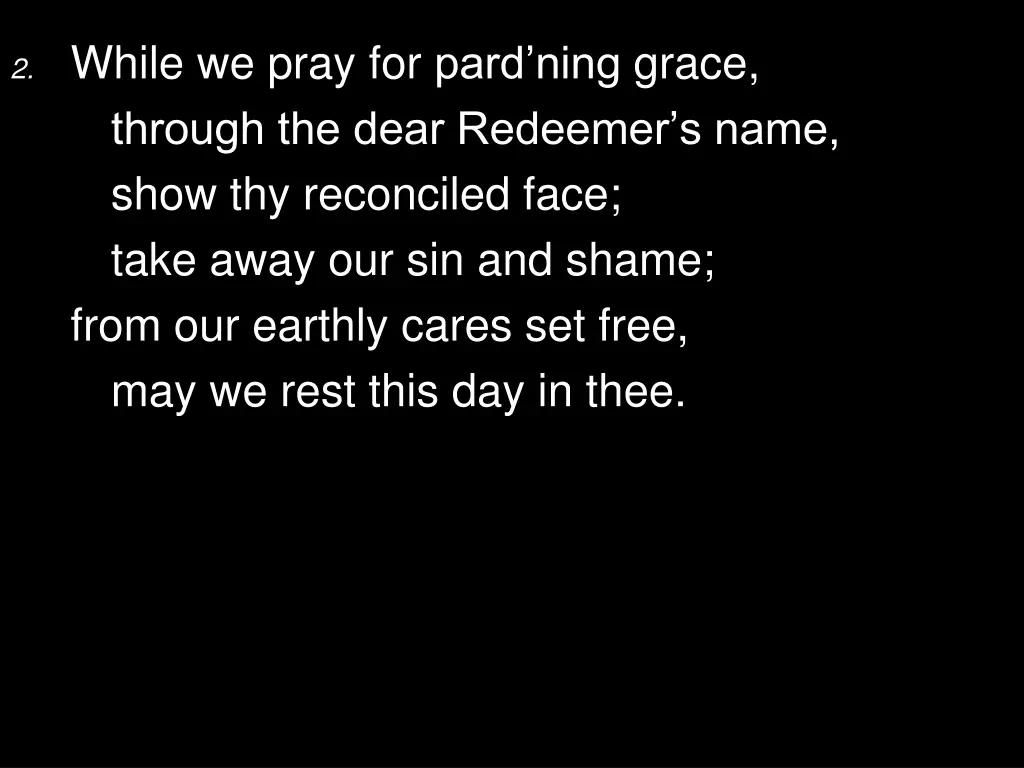 2 while we pray for pard ning grace through