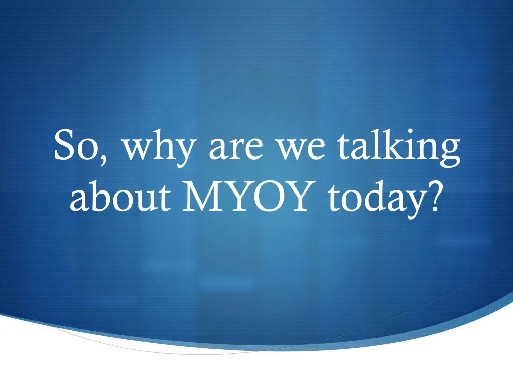 so why are we talking about myoy today