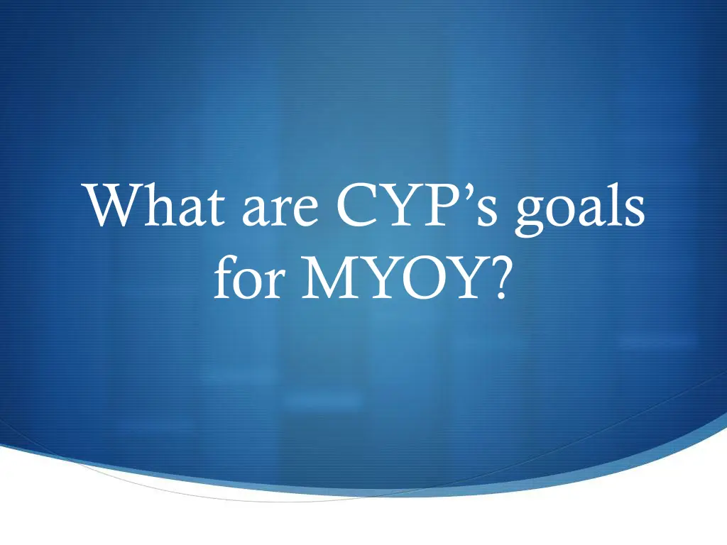 what are cyp s goals for myoy