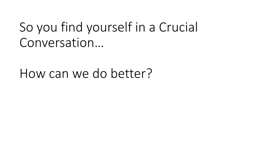 so you find yourself in a crucial conversation