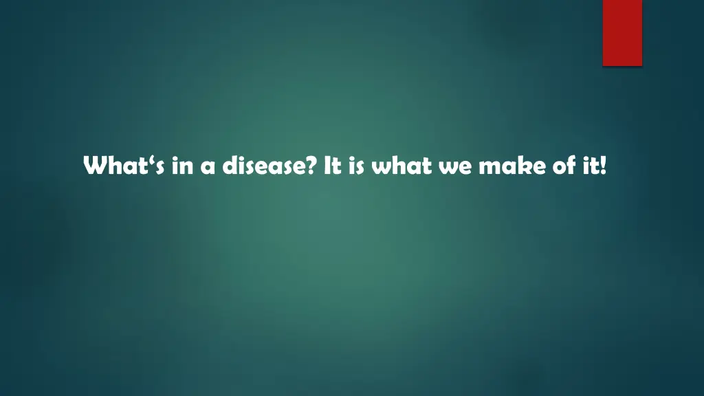 what s in a disease it is what we make of it