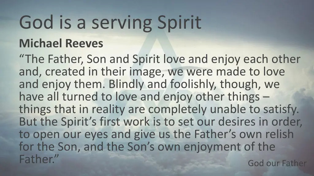 god is a serving spirit michael reeves the father