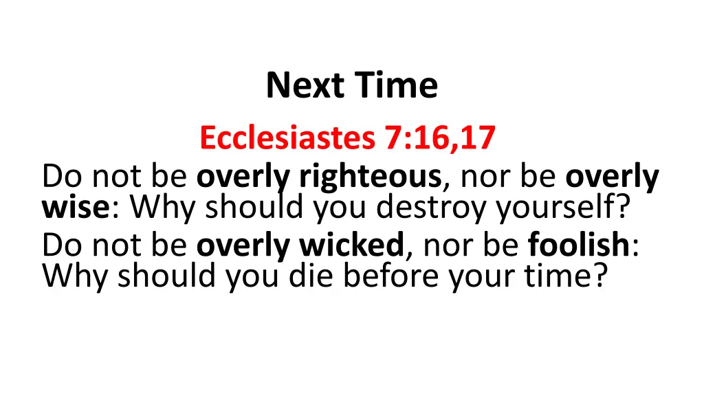 next time ecclesiastes 7 16 17