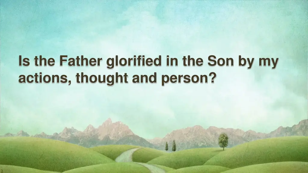 is the father glorified in the son by my actions