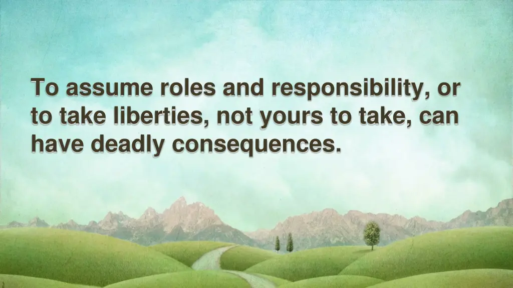 to assume roles and responsibility or to take