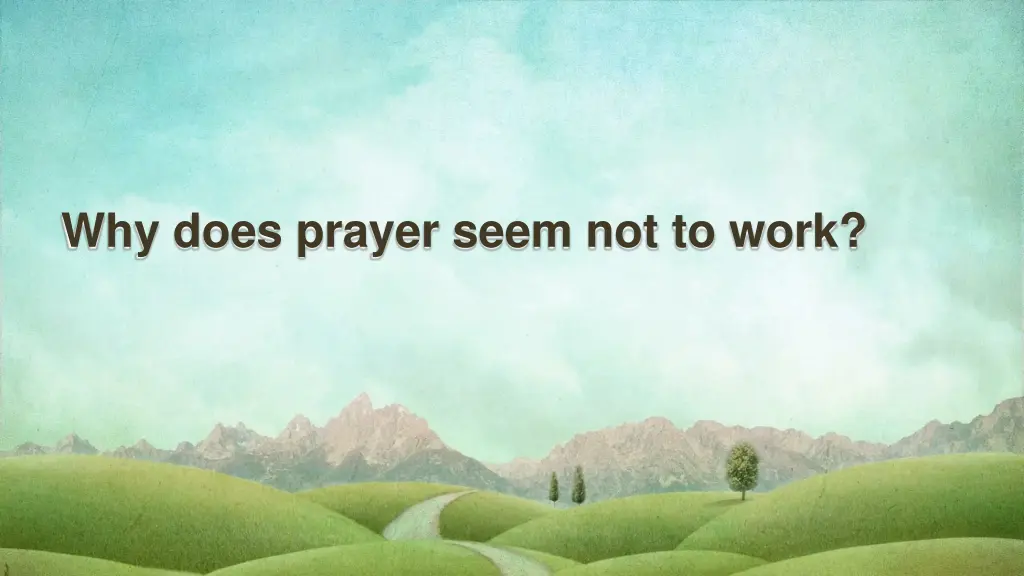 why does prayer seem not to work